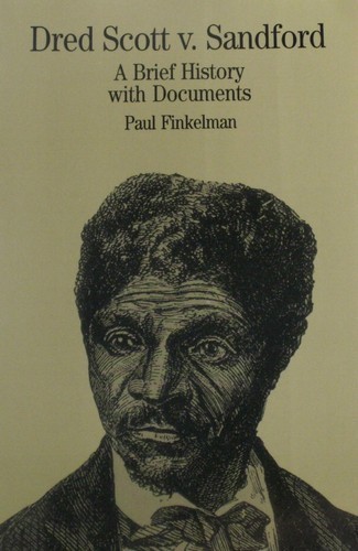 Dred Scott v. Sandford: a Brief History with Documents by Paul Finkelman