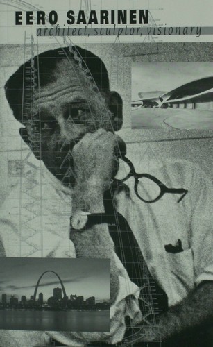Eero Saarinen: Architect, Sculptor, Visionary by Lawrence W. Cheek
