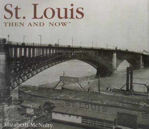 St. Louis Then and Now by Elizabeth McNulty