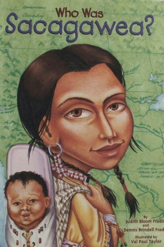 Who Was Sacagawea? by Judith Bloom Fradin and Dennis Brindell Fradin