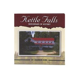 Kettle Falls: Crossroads of History by Shannon King